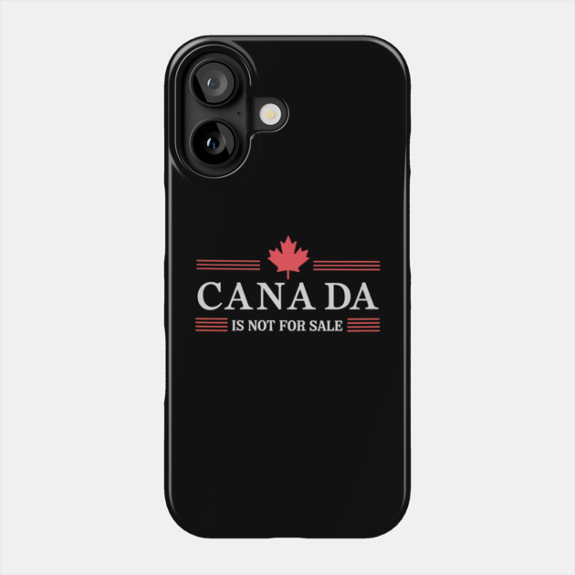 Proud-Canadian-Patriotic-Canada-Is-Not-For-Sale Phone Case by ArtistTee ⭐⭐⭐⭐⭐
