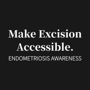 Make Excision Accessible, Endometriosis Awareness T-Shirt