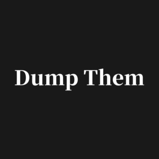 Dump Them T-Shirt