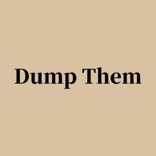 Dump Them T-Shirt