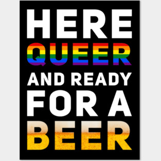 Here Queer And Ready For A Beer Posters and Art