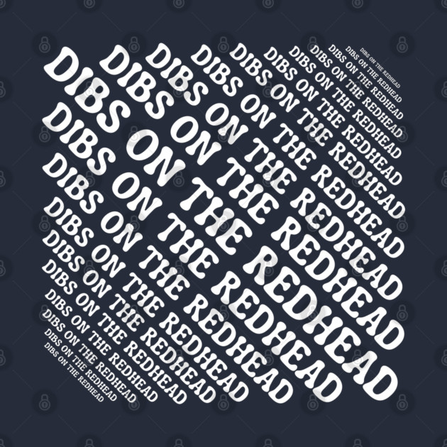 Dibs On The Redhead by Creatifly Graphic Tees