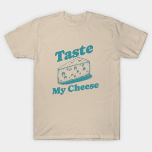 Funny Cheese Lover Vintage Typography Design - Taste My Cheese T-Shirt