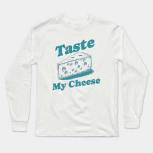 Funny Cheese Lover Vintage Typography Design - Taste My Cheese Long Sleeve T-Shirt