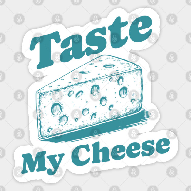 Funny Cheese Lover Vintage Typography Design - Taste My Cheese Sticker by WarFX Designs