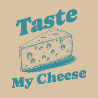 Funny Cheese Lover Vintage Typography Design - Taste My Cheese T-Shirt