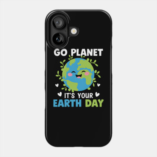 Earth Day 2025 Go Planet It's Your Earth Day Phone Case