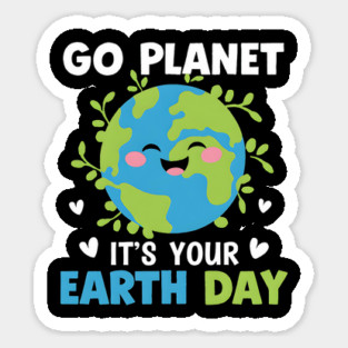 Earth Day 2025 Go Planet It's Your Earth Day Sticker