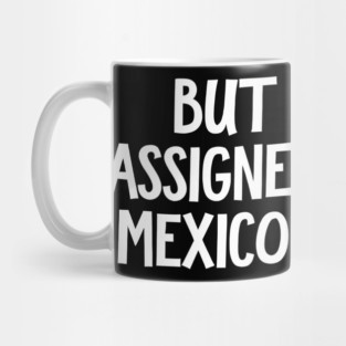 But It Was Assigned Gulf Of Mexico At Birth Mug