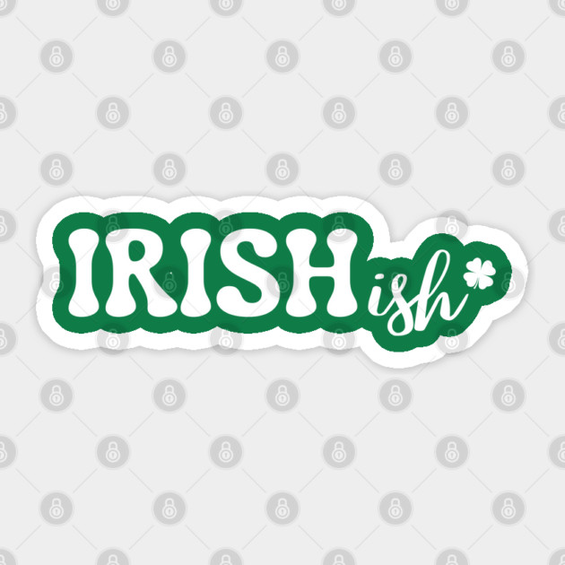 Irish-ish Sticker by Creatifly Graphic Tees