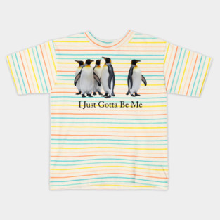 i just gotta be me penguin Kids T-Shirt