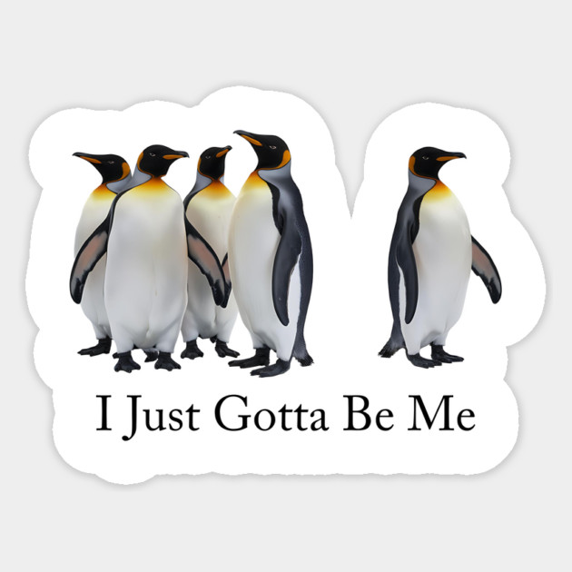 i just gotta be me penguin Sticker by ArtistTee ⭐⭐⭐⭐⭐