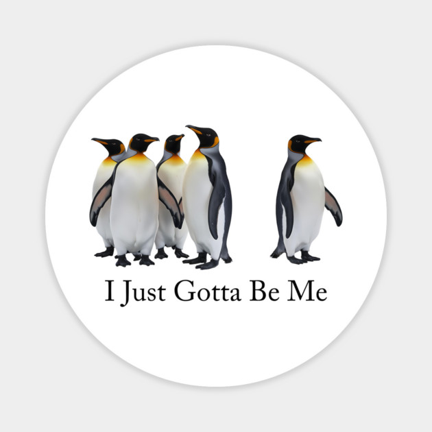 i just gotta be me penguin Magnet by ArtistTee ⭐⭐⭐⭐⭐