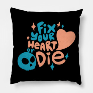 Fix Your Heart or Die Pillow