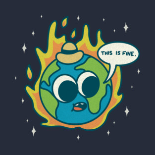 This is Fine - Earth on Fire T-Shirt