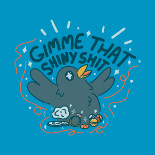 Gimme That Shiny Stuff - Crow Bird T-Shirt