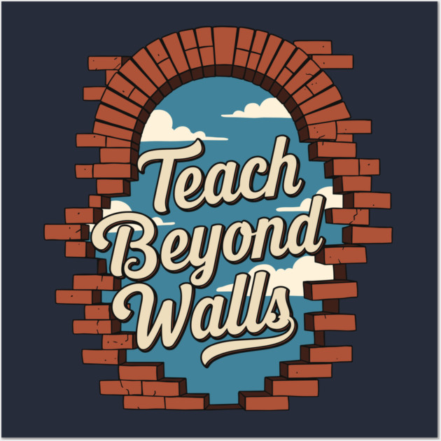 Teach Beyond Walls Wall Art by enrynz