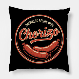 Happiness Begins With Chorizo Pillow