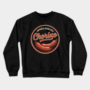 Happiness Begins With Chorizo Crewneck Sweatshirt