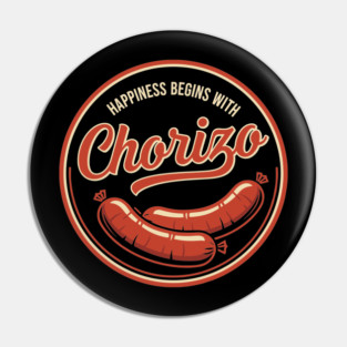 Happiness Begins With Chorizo Pin