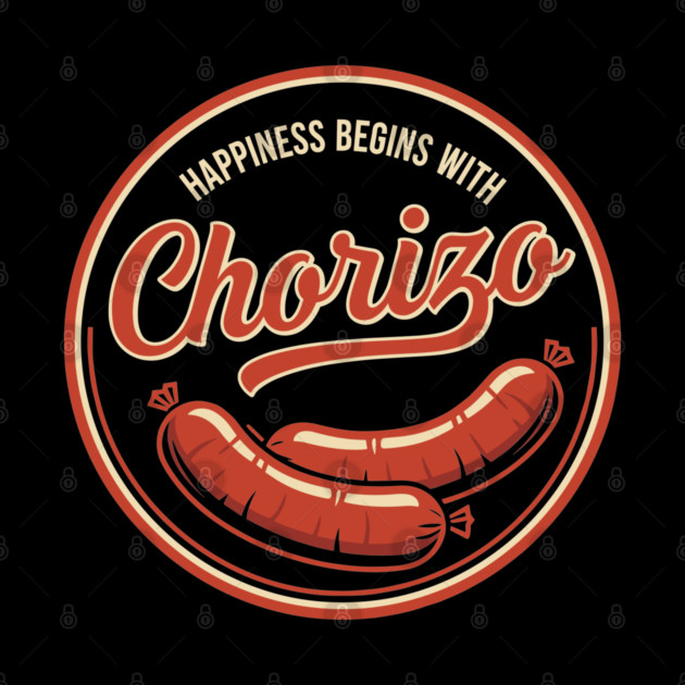 Happiness Begins With Chorizo by enrynz