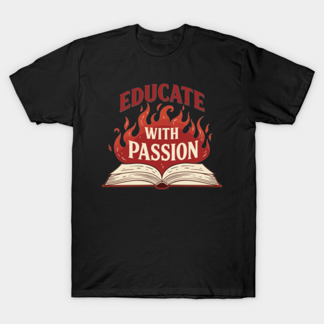 Educate With Passion T-Shirt by enrynz