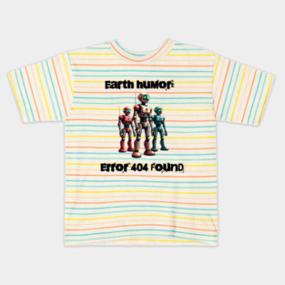 Robotic humor: Earth humor: Error 404 found Kids T-Shirt