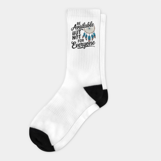 Inspirational Quote, Be Available But not for Everyone Socks by logiamerch