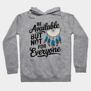 Inspirational Quote, Be Available But not for Everyone Hoodie