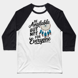 Inspirational Quote, Be Available But not for Everyone Baseball T-Shirt