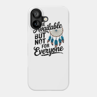 Inspirational Quote, Be Available But not for Everyone Phone Case