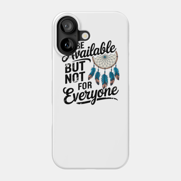 Inspirational Quote, Be Available But not for Everyone Phone Case by logiamerch