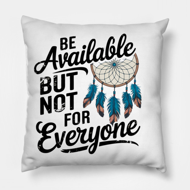 Inspirational Quote, Be Available But not for Everyone Pillow by logiamerch