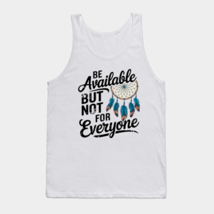 Inspirational Quote, Be Available But not for Everyone Tank Top