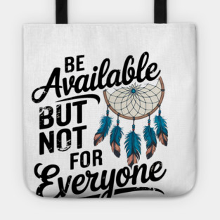 Inspirational Quote, Be Available But not for Everyone Tote