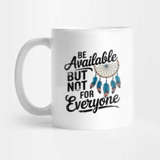 Inspirational Quote, Be Available But not for Everyone Mug
