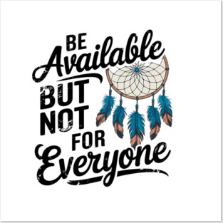 Inspirational Quote, Be Available But not for Everyone Posters and Art
