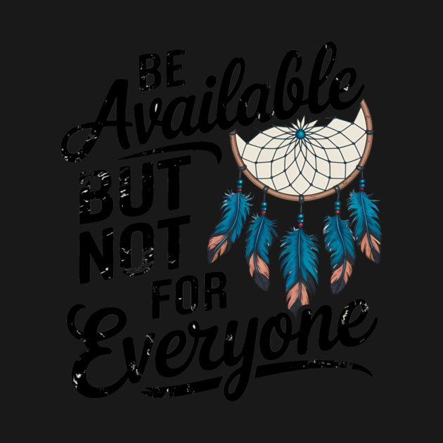 Inspirational Quote, Be Available But not for Everyone by logiamerch