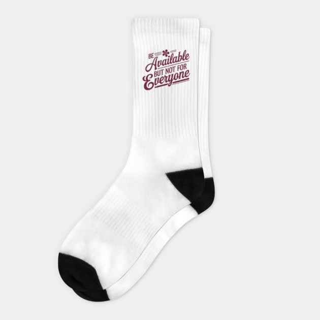 Inspirational Quote, Be Available But not for Everyone Socks by logiamerch