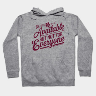 Inspirational Quote, Be Available But not for Everyone Hoodie