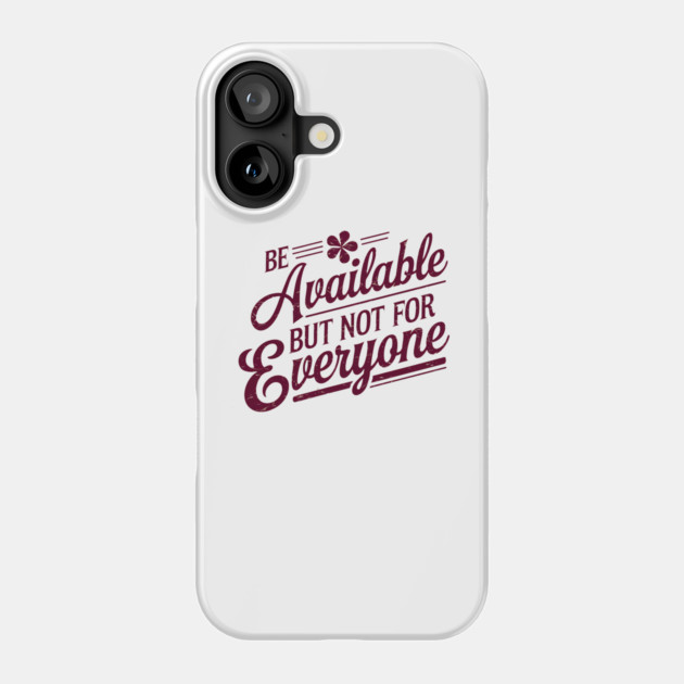 Inspirational Quote, Be Available But not for Everyone Phone Case by logiamerch