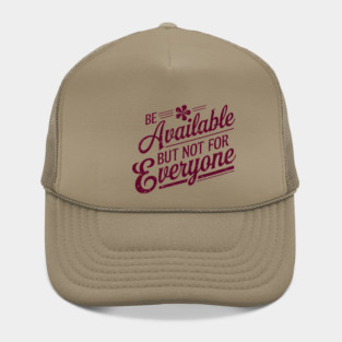 Inspirational Quote, Be Available But not for Everyone Hat