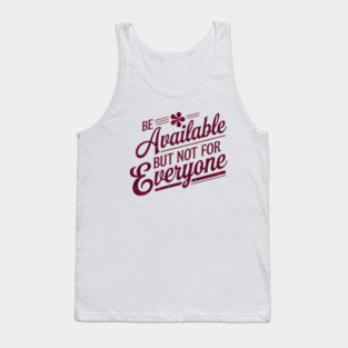 Inspirational Quote, Be Available But not for Everyone Tank Top