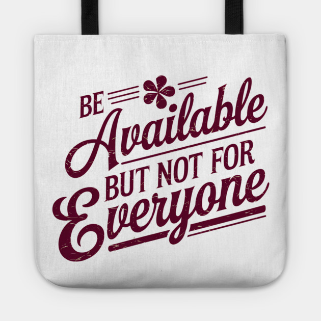 Inspirational Quote, Be Available But not for Everyone Tote by logiamerch