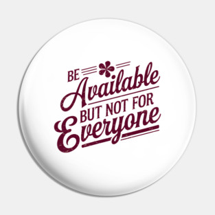 Inspirational Quote, Be Available But not for Everyone Pin