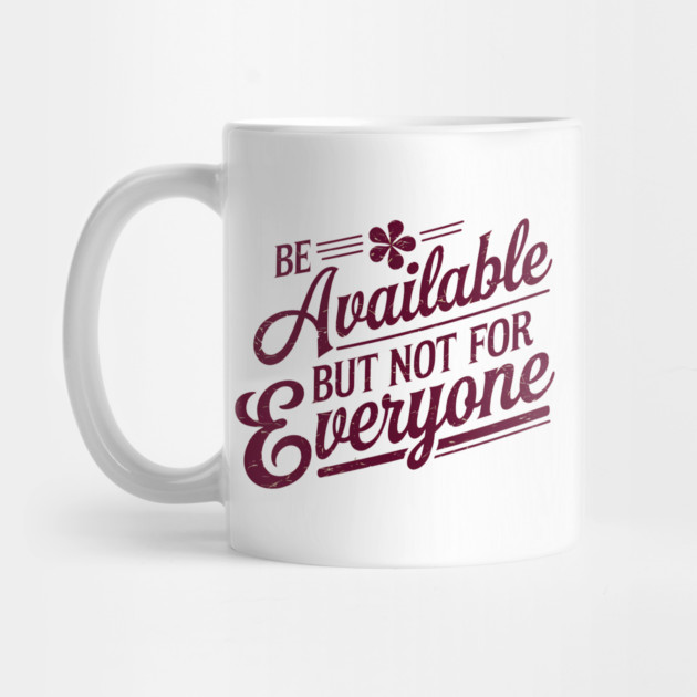 Inspirational Quote, Be Available But not for Everyone by logiamerch