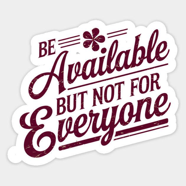 Inspirational Quote, Be Available But not for Everyone Sticker by logiamerch