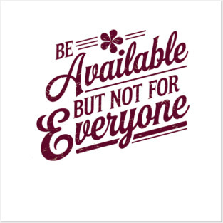 Inspirational Quote, Be Available But not for Everyone Posters and Art