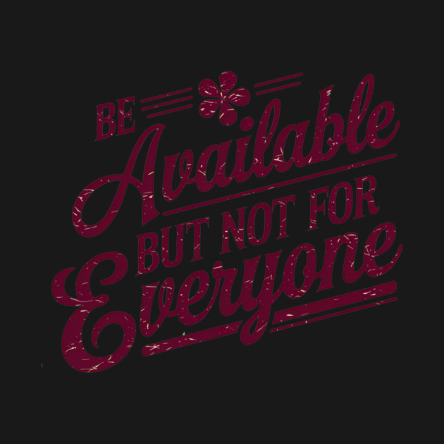 Inspirational Quote, Be Available But not for Everyone by logiamerch
