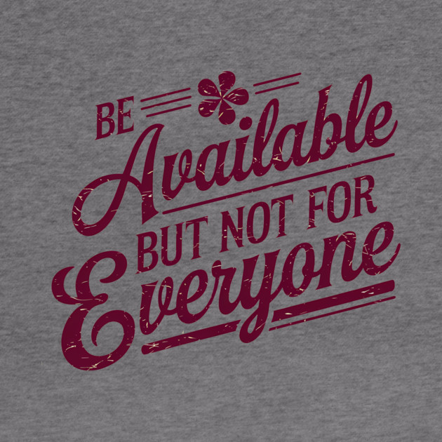 Inspirational Quote, Be Available But not for Everyone by logiamerch
